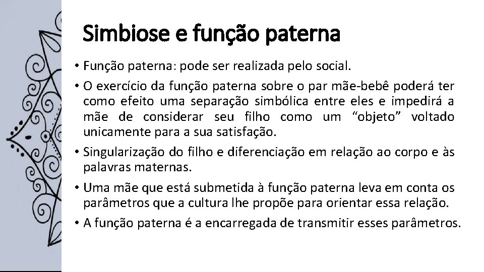 Simbiose e função paterna • Função paterna: pode ser realizada pelo social. • O