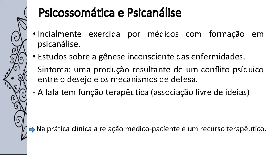 Psicossomática e Psicanálise • Incialmente exercida por médicos com formação em psicanálise. • Estudos