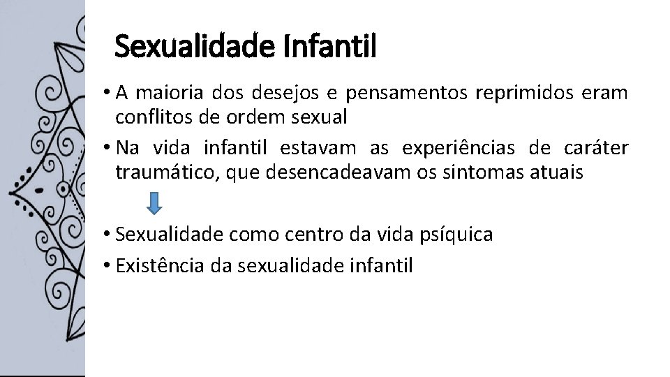Sexualidade Infantil • A maioria dos desejos e pensamentos reprimidos eram conflitos de ordem