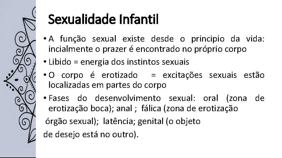 Sexualidade Infantil • A função sexual existe desde o principio da vida: incialmente o