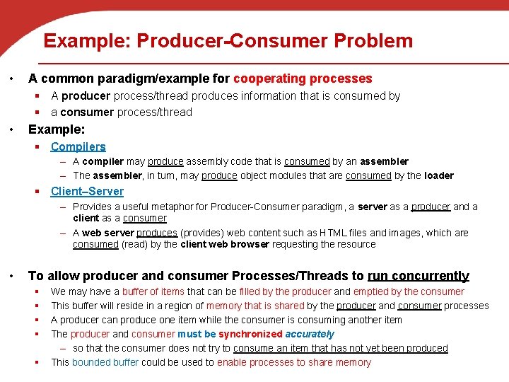 Example: Producer-Consumer Problem • A common paradigm/example for cooperating processes § A producer process/thread