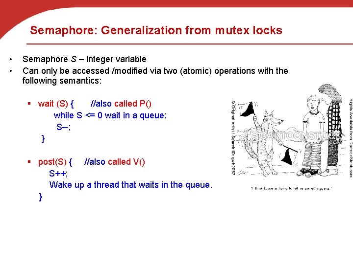 Semaphore: Generalization from mutex locks • • Semaphore S – integer variable Can only