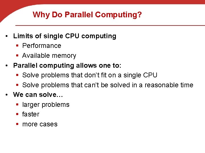 Why Do Parallel Computing? • Limits of single CPU computing § Performance § Available