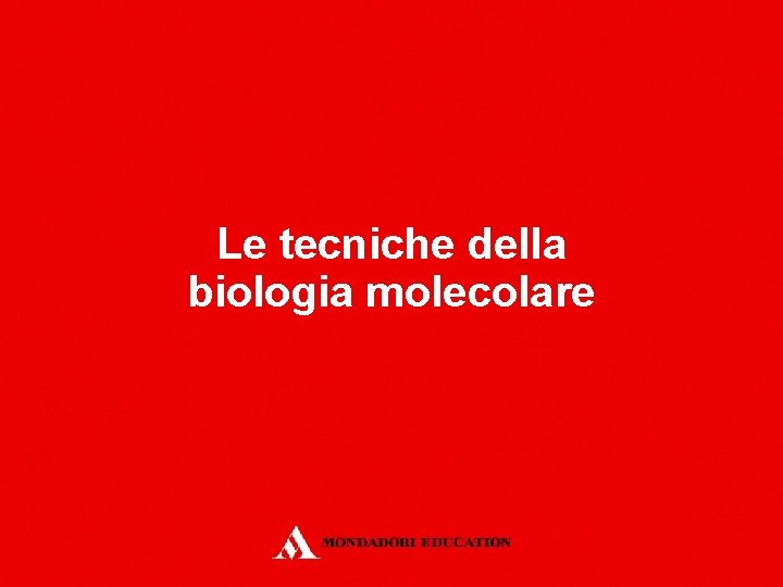 Le tecniche della biologia molecolare 