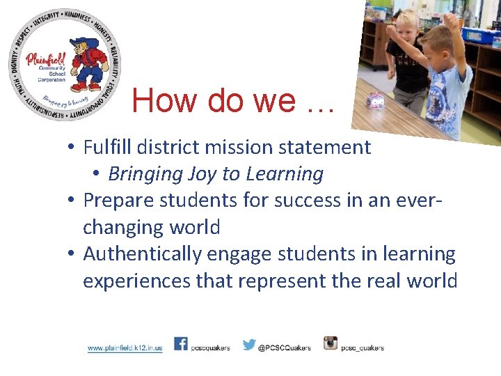 How do we … • Fulfill district mission statement • Bringing Joy to Learning