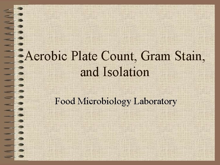 Aerobic Plate Count, Gram Stain, and Isolation Food Microbiology Laboratory 
