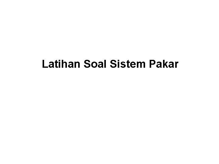 Latihan Soal Sistem Pakar 