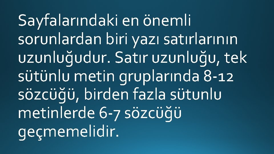 Sayfalarındaki en önemli sorunlardan biri yazı satırlarının uzunluğudur. Satır uzunluğu, tek sütünlu metin gruplarında Sayfalarındaki en önemli sorunlardan biri yazı satırlarının uzunluğudur. Satır uzunluğu, tek sütünlu metin gruplarında