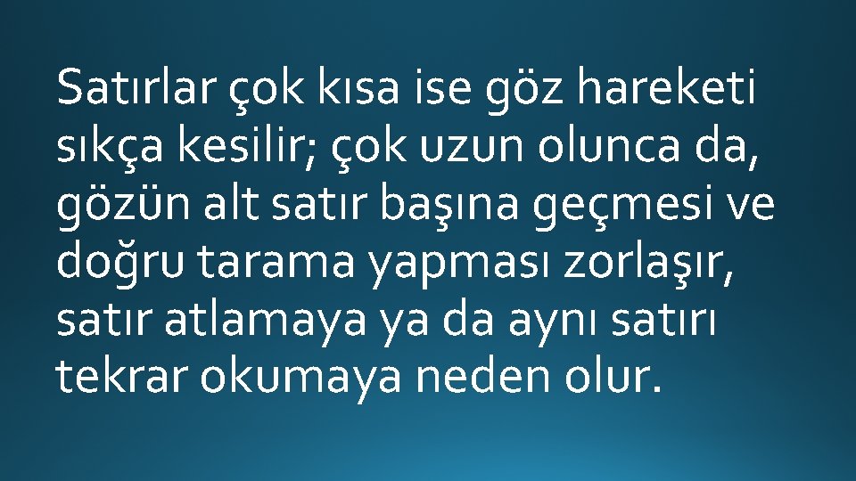 Satırlar çok kısa ise göz hareketi sıkça kesilir; çok uzun olunca da, gözün alt Satırlar çok kısa ise göz hareketi sıkça kesilir; çok uzun olunca da, gözün alt