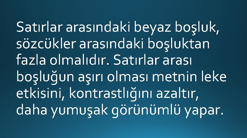 Satırlar arasındaki beyaz boşluk, sözcükler arasındaki boşluktan fazla olmalıdır. Satırlar arası boşluğun aşırı olması Satırlar arasındaki beyaz boşluk, sözcükler arasındaki boşluktan fazla olmalıdır. Satırlar arası boşluğun aşırı olması