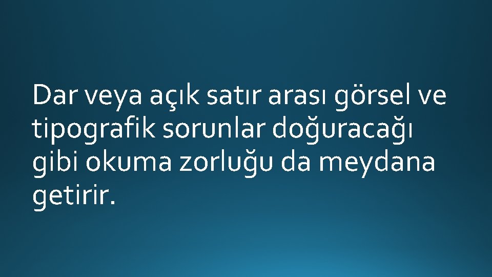 Dar veya açık satır arası görsel ve tipografik sorunlar doğuracağı gibi okuma zorluğu da Dar veya açık satır arası görsel ve tipografik sorunlar doğuracağı gibi okuma zorluğu da