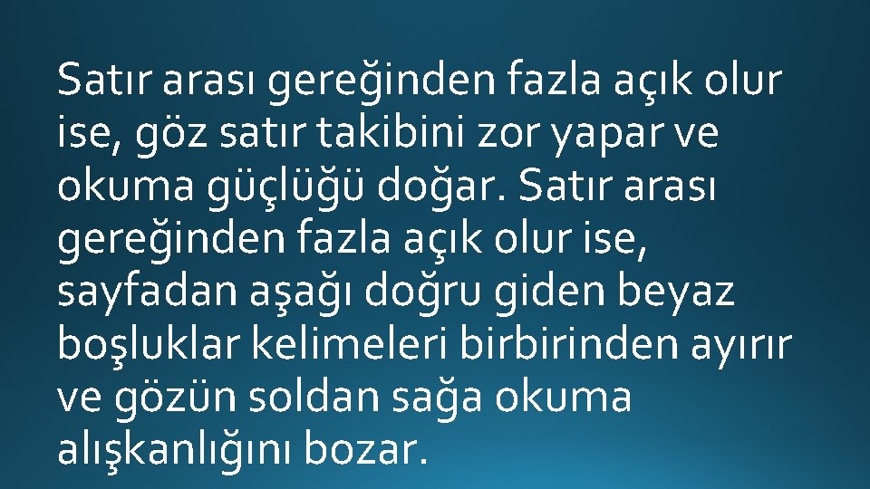 Satır arası gereğinden fazla açık olur ise, göz satır takibini zor yapar ve okuma Satır arası gereğinden fazla açık olur ise, göz satır takibini zor yapar ve okuma