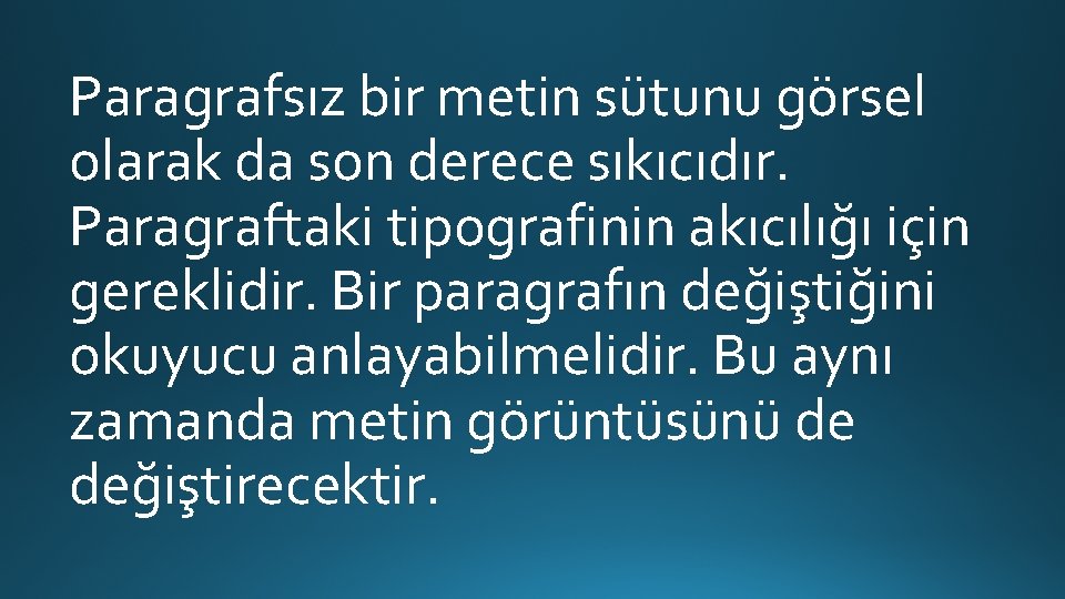 Paragrafsız bir metin sütunu görsel olarak da son derece sıkıcıdır. Paragraftaki tipografinin akıcılığı için Paragrafsız bir metin sütunu görsel olarak da son derece sıkıcıdır. Paragraftaki tipografinin akıcılığı için