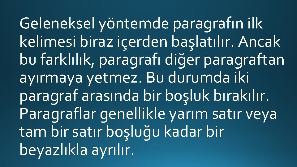 Geleneksel yöntemde paragrafın ilk kelimesi biraz içerden başlatılır. Ancak bu farklılık, paragrafı diğer paragraftan Geleneksel yöntemde paragrafın ilk kelimesi biraz içerden başlatılır. Ancak bu farklılık, paragrafı diğer paragraftan
