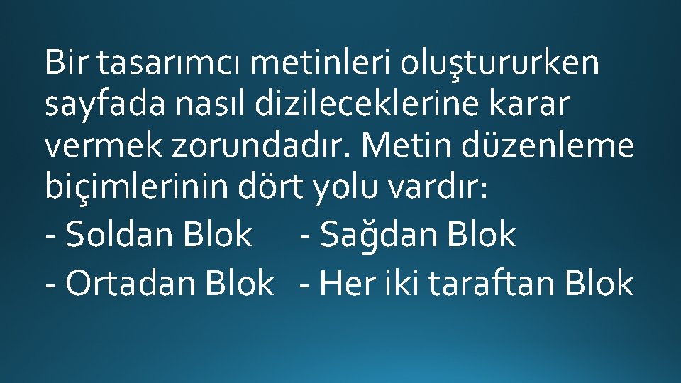 Bir tasarımcı metinleri oluştururken sayfada nasıl dizileceklerine karar vermek zorundadır. Metin düzenleme biçimlerinin dört Bir tasarımcı metinleri oluştururken sayfada nasıl dizileceklerine karar vermek zorundadır. Metin düzenleme biçimlerinin dört