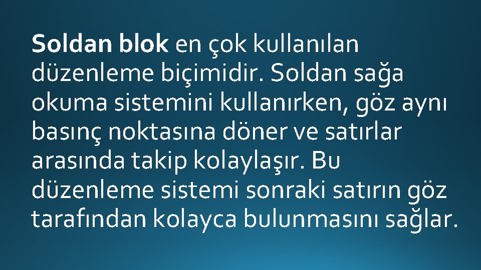 Soldan blok en çok kullanılan düzenleme biçimidir. Soldan sağa okuma sistemini kullanırken, göz aynı Soldan blok en çok kullanılan düzenleme biçimidir. Soldan sağa okuma sistemini kullanırken, göz aynı