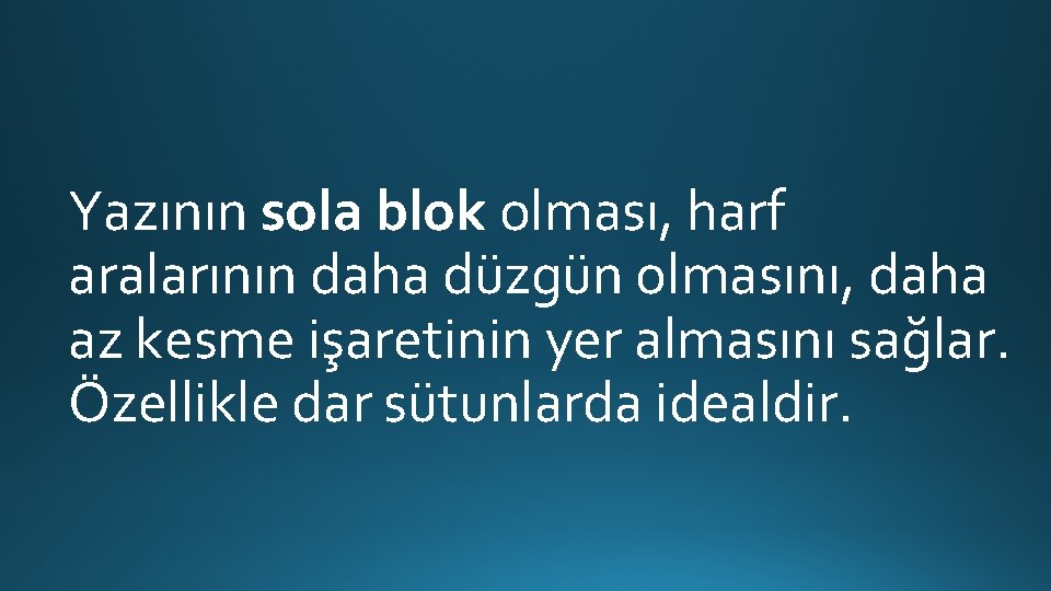 Yazının sola blok olması, harf aralarının daha düzgün olmasını, daha az kesme işaretinin yer Yazının sola blok olması, harf aralarının daha düzgün olmasını, daha az kesme işaretinin yer
