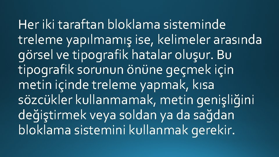 Her iki taraftan bloklama sisteminde treleme yapılmamış ise, kelimeler arasında görsel ve tipografik hatalar Her iki taraftan bloklama sisteminde treleme yapılmamış ise, kelimeler arasında görsel ve tipografik hatalar