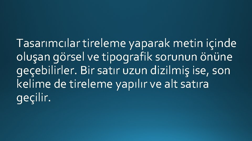Tasarımcılar tireleme yaparak metin içinde oluşan görsel ve tipografik sorunun önüne geçebilirler. Bir satır Tasarımcılar tireleme yaparak metin içinde oluşan görsel ve tipografik sorunun önüne geçebilirler. Bir satır