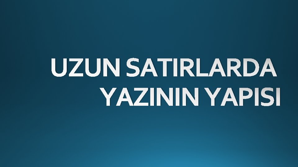 UZUN SATIRLARDA YAZININ YAPISI UZUN SATIRLARDA YAZININ YAPISI