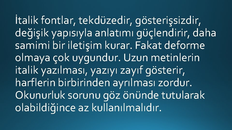 İtalik fontlar, tekdüzedir, gösterişsizdir, değişik yapısıyla anlatımı güçlendirir, daha samimi bir iletişim kurar. Fakat İtalik fontlar, tekdüzedir, gösterişsizdir, değişik yapısıyla anlatımı güçlendirir, daha samimi bir iletişim kurar. Fakat