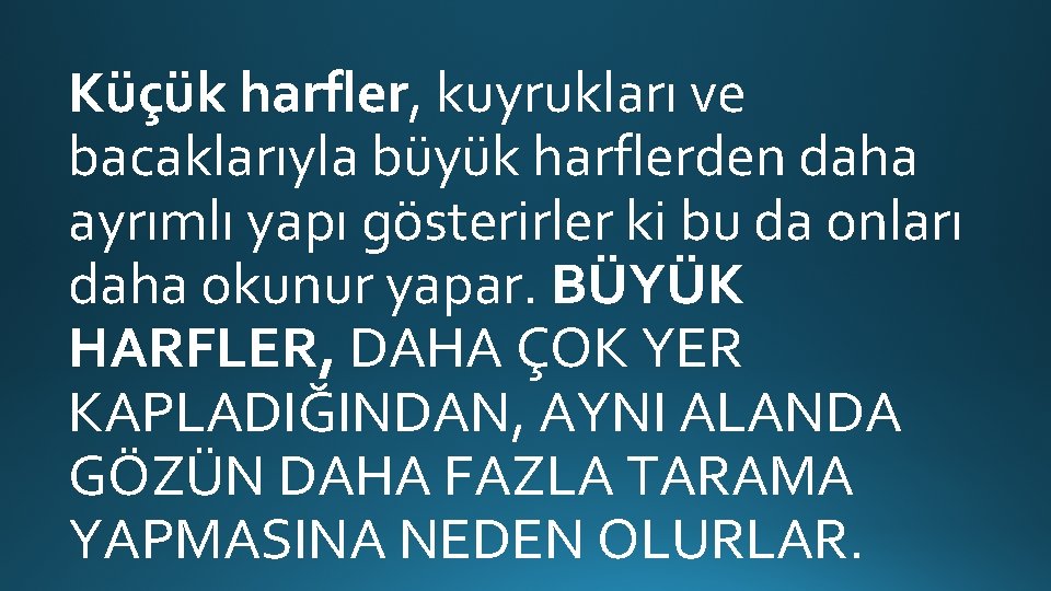 Küçük harfler, kuyrukları ve bacaklarıyla büyük harflerden daha ayrımlı yapı gösterirler ki bu da Küçük harfler, kuyrukları ve bacaklarıyla büyük harflerden daha ayrımlı yapı gösterirler ki bu da