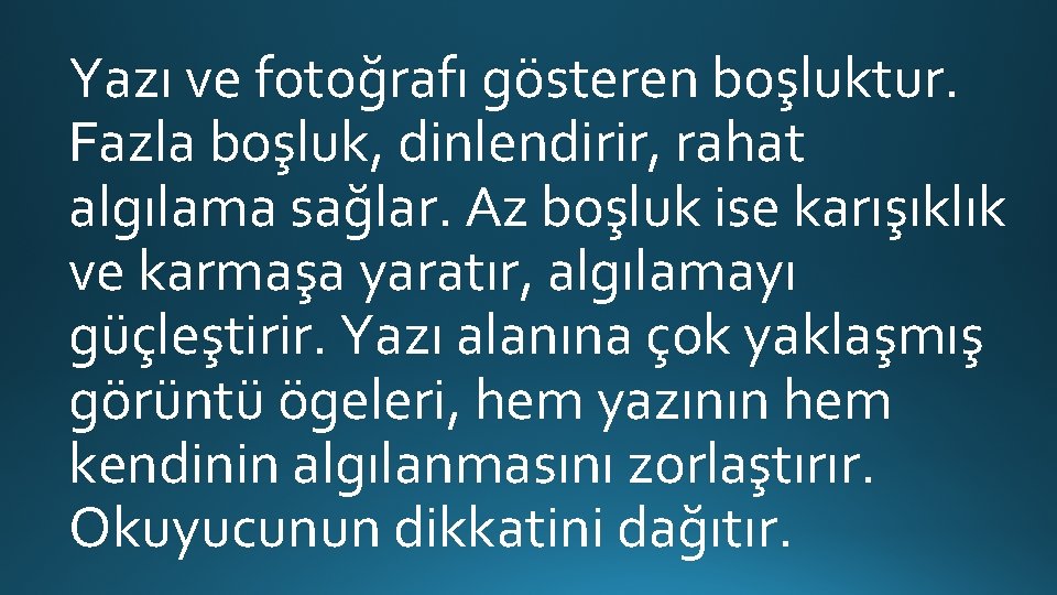 Yazı ve fotoğrafı gösteren boşluktur. Fazla boşluk, dinlendirir, rahat algılama sağlar. Az boşluk ise Yazı ve fotoğrafı gösteren boşluktur. Fazla boşluk, dinlendirir, rahat algılama sağlar. Az boşluk ise