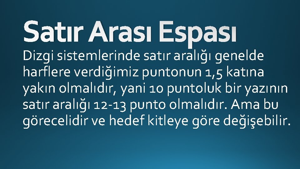 Satır Arası Espası Dizgi sistemlerinde satır aralığı genelde harflere verdiğimiz puntonun 1, 5 katına Satır Arası Espası Dizgi sistemlerinde satır aralığı genelde harflere verdiğimiz puntonun 1, 5 katına