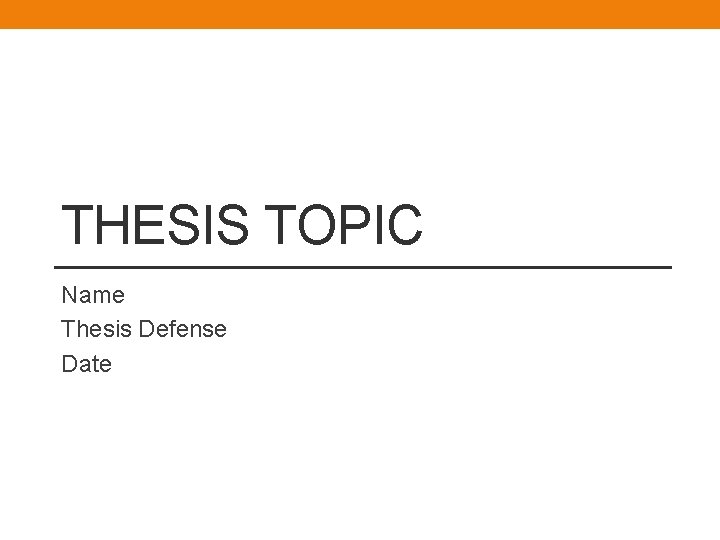 THESIS TOPIC Name Thesis Defense Date 