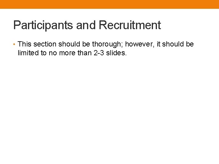 Participants and Recruitment • This section should be thorough; however, it should be limited