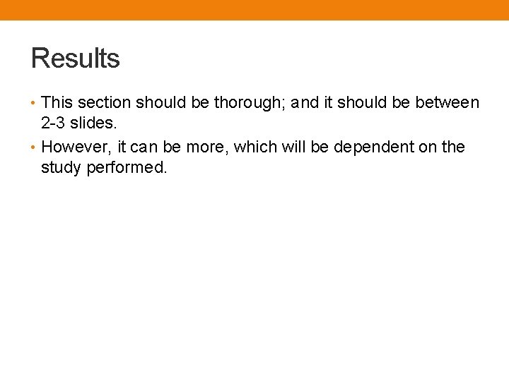 Results • This section should be thorough; and it should be between 2 -3