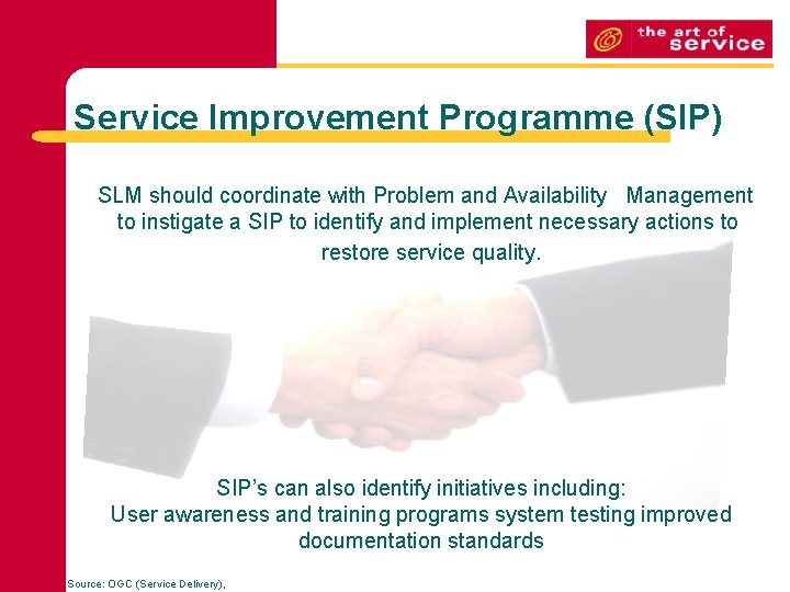 Service Improvement Programme (SIP) SLM should coordinate with Problem and Availability Management to instigate