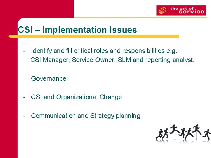 CSI – Implementation Issues • Identify and fill critical roles and responsibilities e. g.
