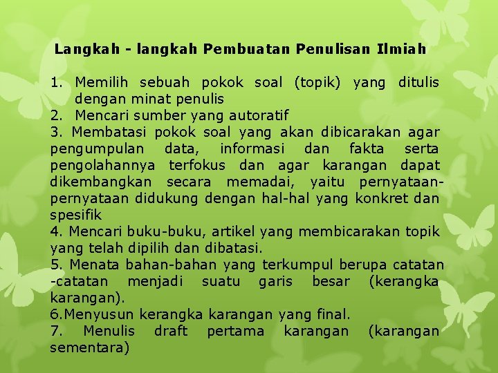 Langkah - langkah Pembuatan Penulisan Ilmiah 1. Memilih sebuah pokok soal (topik) yang ditulis