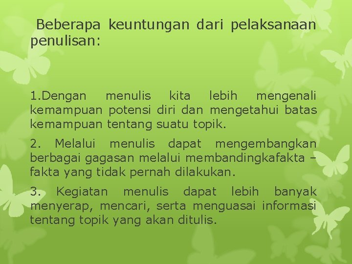  Beberapa keuntungan dari pelaksanaan penulisan: 1. Dengan menulis kita lebih mengenali kemampuan potensi