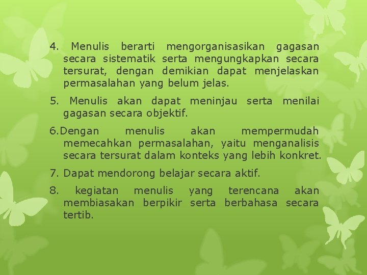 4. Menulis berarti mengorganisasikan gagasan secara sistematik serta mengungkapkan secara tersurat, dengan demikian dapat