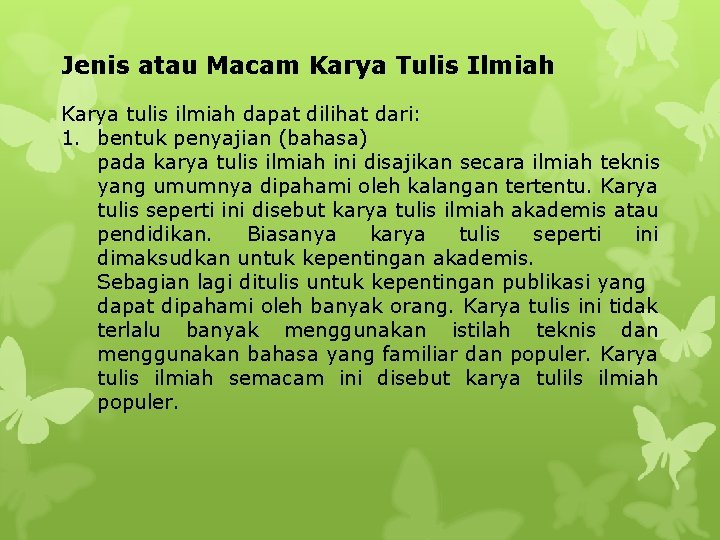 Jenis atau Macam Karya Tulis Ilmiah Karya tulis ilmiah dapat dilihat dari: 1. bentuk