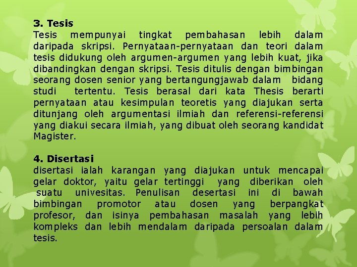 3. Tesis mempunyai tingkat pembahasan lebih dalam daripada skripsi. Pernyataan-pernyataan dan teori dalam tesis