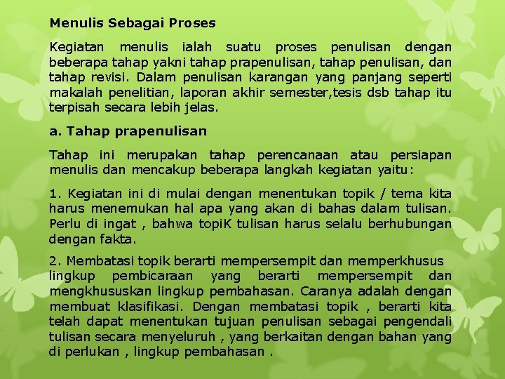 Menulis Sebagai Proses Kegiatan menulis ialah suatu proses penulisan dengan beberapa tahap yakni tahap