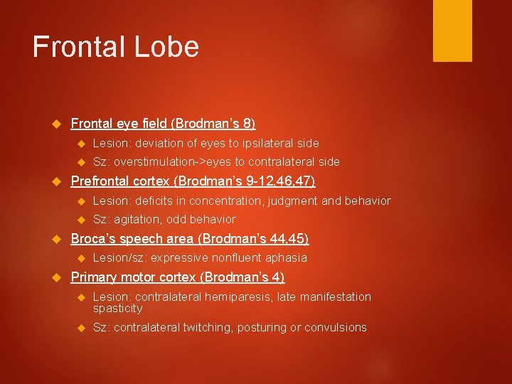 Frontal Lobe Frontal eye field (Brodman’s 8) Lesion: deviation of eyes to ipsilateral side