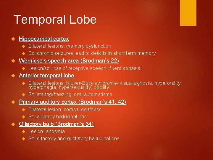 Temporal Lobe Hippocampal cortex Bilateral lesions: memory dysfunction Sz: chronic seizures lead to deficits