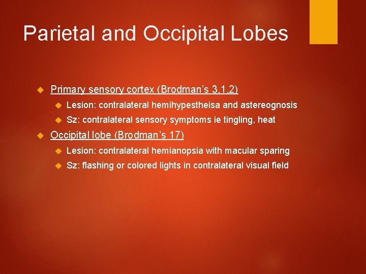 Parietal and Occipital Lobes Primary sensory cortex (Brodman’s 3, 1, 2) Lesion: contralateral hemihypestheisa