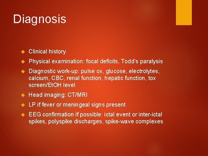 Diagnosis Clinical history Physical examination: focal deficits, Todd’s paralysis Diagnostic work-up: pulse ox, glucose,