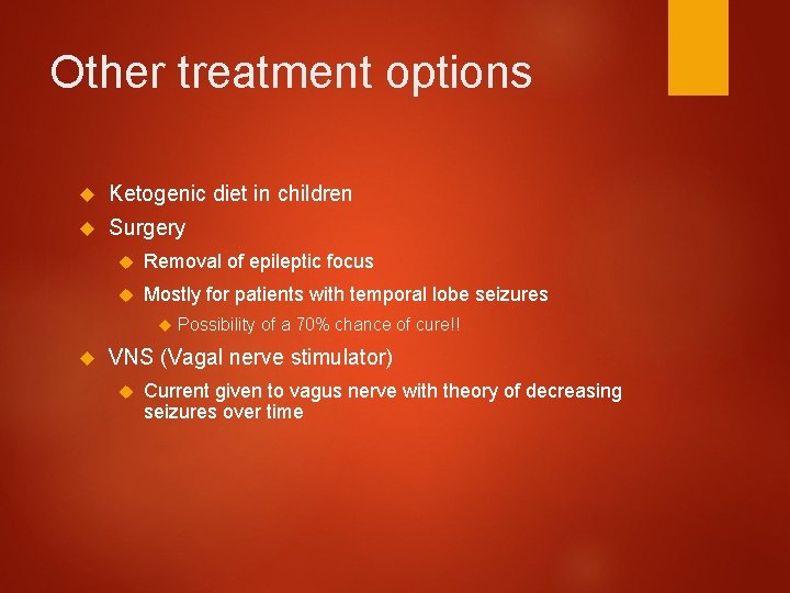 Other treatment options Ketogenic diet in children Surgery Removal of epileptic focus Mostly for