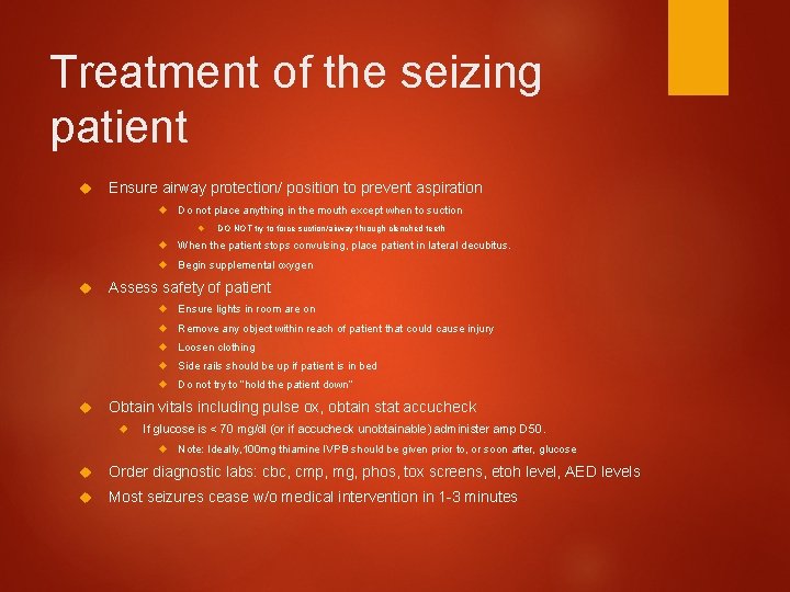 Treatment of the seizing patient Ensure airway protection/ position to prevent aspiration Do not
