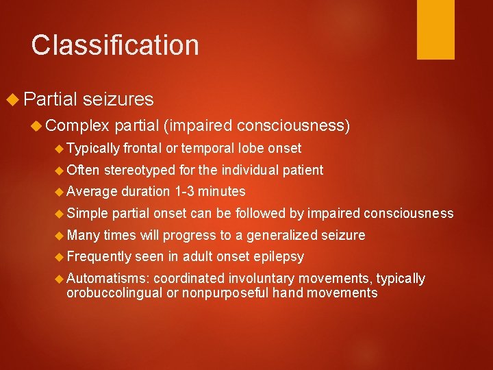 Classification Partial seizures Complex partial (impaired consciousness) Typically Often stereotyped for the individual patient