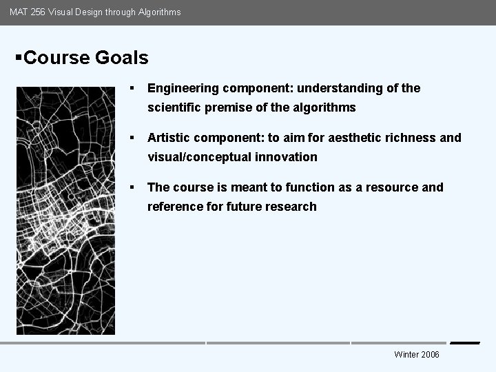 MAT 256 Visual Design through Algorithms §Course Goals § Engineering component: understanding of the