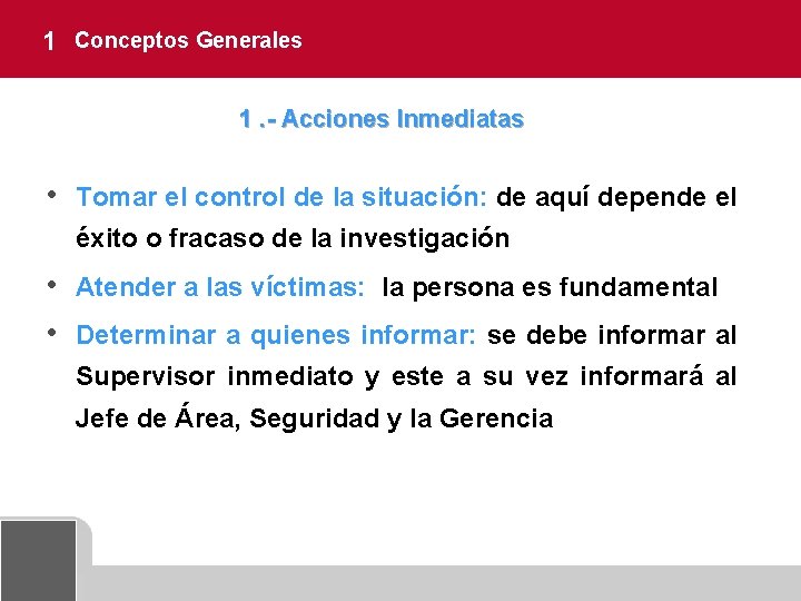 1 Conceptos Generales 1. - Acciones Inmediatas • Tomar el control de la situación: