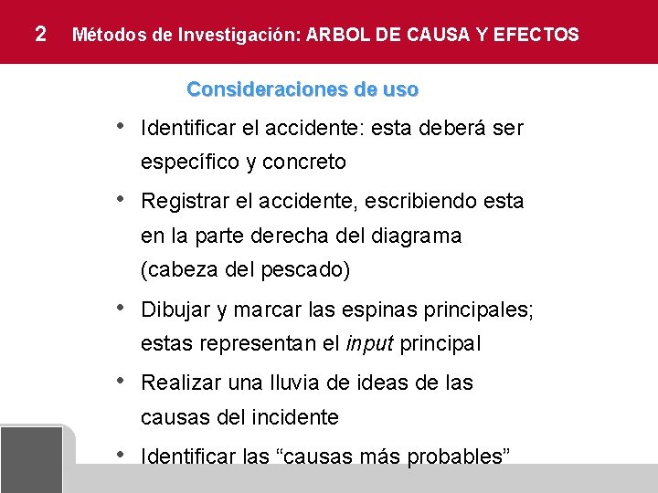 2 Métodos de Investigación: ARBOL DE CAUSA Y EFECTOS Consideraciones de uso • Identificar