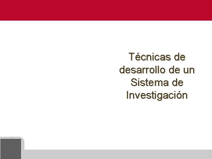 3 Técnicas de desarrollo de un Sistema de Investigación 